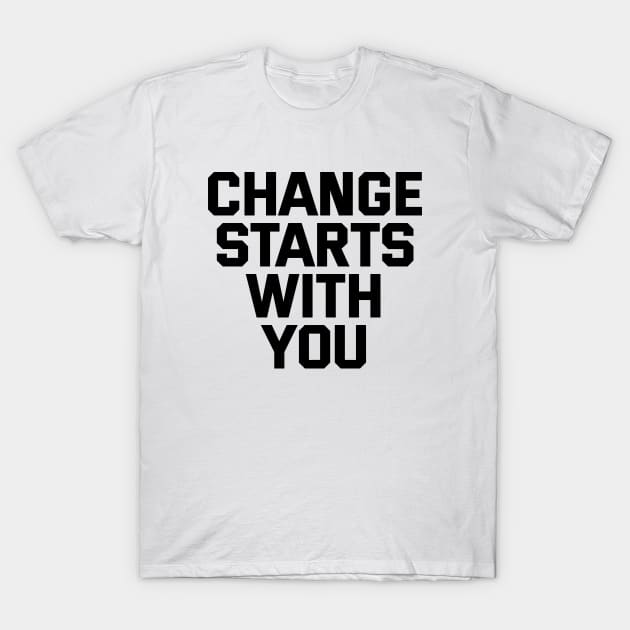 Change Starts With You T-Shirt by Texevod